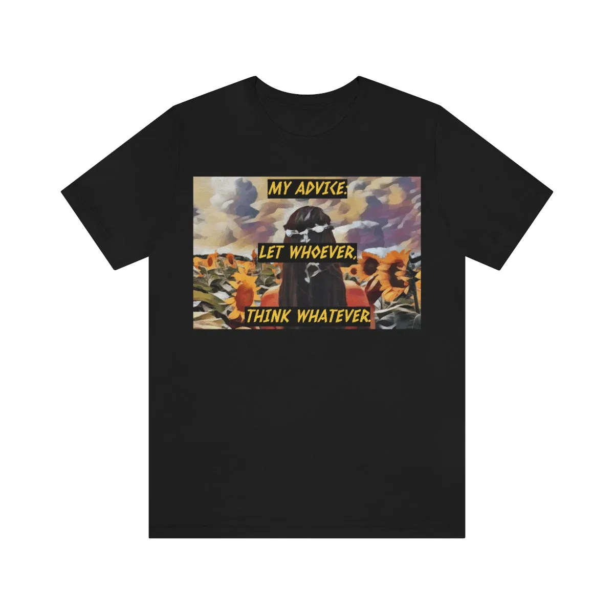 My Advice: Let Whoever, Think Whatever. Short Sleeve Tee